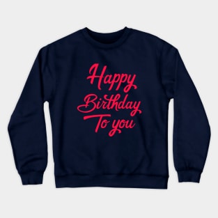 Happy Birthday To You Crewneck Sweatshirt